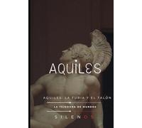 AQUILES: Aquiles: La Furia y el Talón