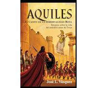 Aquiles: EL CANTO DE LA INMORTALIDAD ROTA