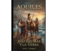 AQUILES: HIJO DEL MAR Y LA TIERRA