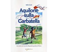 Aquilone sulla Garbatella. Una storia nel racconto del grande quartiere di Roma