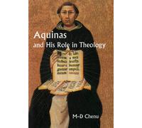 Aquinas and His Role in Theology - Dominique Chenu Marie