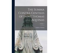Aquinas Thomas The Summa Contra Gentiles of Saint Thomas Aquinas; Vo (Tascabile)