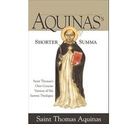 Aquinas's Shorter Summa: St. Thomas Aquinas's Own Concise Version of His Summa Theologica