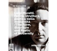 AR magazine. Luigi Moretti. Forma, struttura, poetica della modernità (Vol. 125-126): The Form, Structure and the Poetic of Modernity