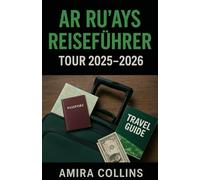 AR RU'AYS REISEFÜHRER TOUR 2025-2026: Entdecken Sie Katar jenseits von Doha mit diesem ultimativen Ar Ru'ays-Reiseführer, Ihrem umfassenden ... Roadtrip-Ideen, Campingtipps an der Küste,