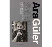 Ara Guler: Creating the 20th Century: 100 Artists, Writers and Thinkers (Hardback) - Common