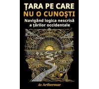¿ARA PE CARE NU O CUNO¿TI: Navigând logica nescris¿ a ¿¿rilor occidentale