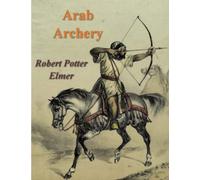 Arab Archery: An Arabic Manuscript of About A.D. 1500