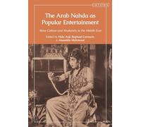 Arab Nahda as Popular Entertainment, The: Mass Culture and Modernity in the Middle East