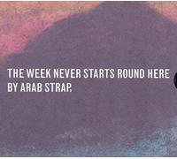 Arab Strap - The Week Never Starts Round Here