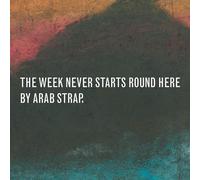 Arab Strap - Week Never Starts Around Here (2 CD)