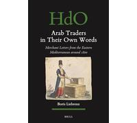 Arab Traders in Their Own Words: Merchant Letters from the Eastern Mediterranean Around 1800