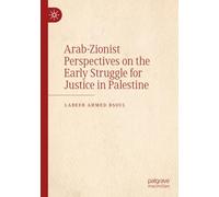 Arab-Zionist Perspectives on the Early Struggle for Justice in Palestine
