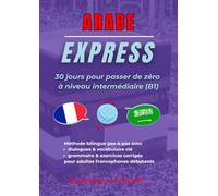 Arabe Express: 30 Jours Pour Passer de Zéro à Niveau Intermédiaire (B1)