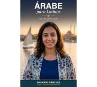 Árabe para Latinos: Habla el árabe de la calle -el egipcio- desde tu español, sin aprender a leer el alifato