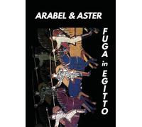 Arabel & Aster. Fuga in Egitto