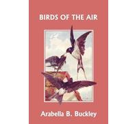 Arabella B. Buckley Birds of the Air (Yesterday's Classics) (Tascabile)