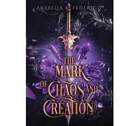 Arabella Federico The Mark of Chaos and Creation (Copertina rigida)