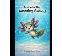 Arabella The Amazing Axolotl