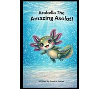 Arabella The Amazing Axolotl
