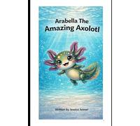 Arabella The Amazing Axolotl