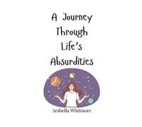 Arabella Whitmore A Journey Through Life's Absurdities (Copertina rigida)