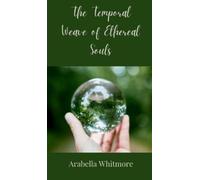 Arabella Whitmore The Temporal Weave of Ethereal Souls (Copertina rigida)