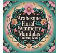 Arabesque Floral Symmetry Mandalas Coloring Book: Flowing Islamic-Inspired Mandalas with Elegant Vine Curves and Floral Harmony
