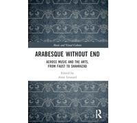 Arabesque without End: Across Music and the Arts, from Faust to Shahrazad