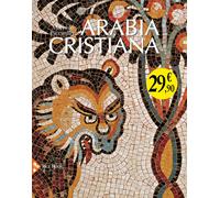 Arabia cristiana. Dalla provincia imperiale al primo periodo islamico - Pi...