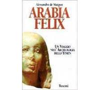 Arabia felix. Un viaggio nell'archeologia dello Yemen