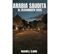 ARABIA SAUDITA AL DESCUBIERTO 2025: ACTUALIZADO: Su guía personal de Arabia Saudita: descubra joyas ocultas, consejos locales y todo lo que necesita para un viaje inolvidable