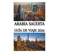 ARABIA SAUDITA GUÍA DE VIAJE 2026