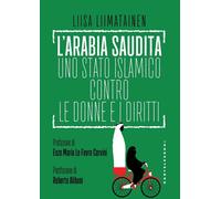 ARABIA SAUDITA. UNO STATO ISLAMICO CONTRO LE DONNE E I DIRITTI (L') - 2021