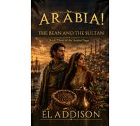 Arabia! The Bean and the Sultan: Book Three of the Arabia! Saga