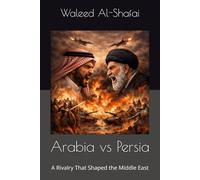Arabia vs Persia: A Rivalry That Shaped the Middle East