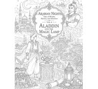 Arabian Nights Coloring Book Volume 4: Aladdin and the Magic Lamp: Read the Tale & Color the Scene 64 Storybook Coloring Pages Inspired by One Thousand and One Nights