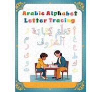 Arabic Alphabet Letter Tracing: Learn to Read and Write Arabic Letters with Tracing and Coloring Activities Perfect for Kids, Students, Homeschooling & Adult Beginners
