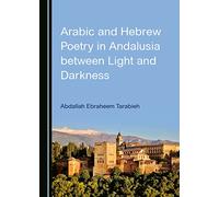 Arabic and Hebrew Poetry in Andalusia between Light and Darkness