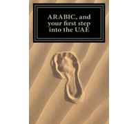ARABIC, and your first step into the UAE: Specifically Edited for Abu Dhabi and Dubai. Words you will hear every day in the Emirates. [Lingua Inglese]