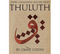 Arabic Calligraphy Mastery Series - THULUTH: A comprehensive step-by-step study of the Thuluth script: Volume 1