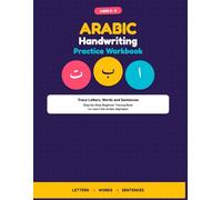 Arabic Handwriting Practice Workbook for Kids: Trace Letters, Words and Sentences. Step-by-Step Beginner Tracing Book for Preschool Ages 3-5 to Learn the Arabic Alphabet