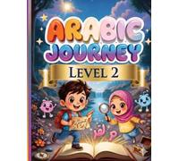 Arabic Journey: Level 2 - Advanced Reading and Expression: Interactive Arabic Language Guide for Young Learners: Enhancing Comprehension, Grammar Basics, and Creative Writing.