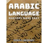 Arabic Language Mastery Made Easy: Unlock the Secrets to Easily Mastering the Arabic Language Skills