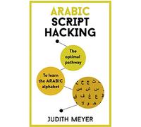 Arabic Script Hacking: Learn how to read and write in Arabic script in a matter of hours