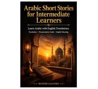 Arabic Short Stories for Intermediate Learners: Learn Arabic with English Translations | Vocabulary | Pronunciation Guide | English Meaning