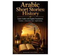 Arabic Short Stories: History: Learn Arabic with English Translations | Vocabulary | Pronunciation Guide | English Meaning