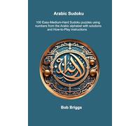 Arabic Sudoku: 100 Easy-Medium-Hard Sudoku puzzles using numbers from the Arabic alphabet with solutions and How-to-Play instructions