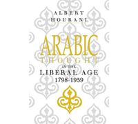 Albert Hourani Arabic Thought in the Liberal Age 1798-1939 (Tascabile)