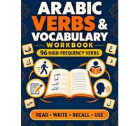 Arabic Verbs & Vocabulary Workbook: Practice 96 High-Frequency Action Words Across 12 Real-Life Themes with Recall, Sentence Completion, Translation, Reviews, and Answers